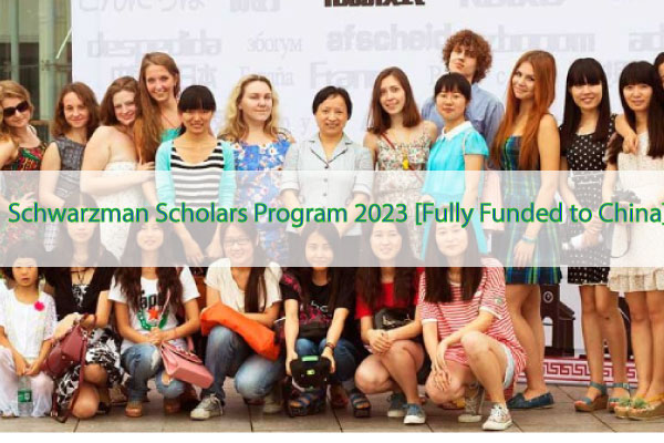 Schwarzman Scholars Program 2023 [Fully Funded to China]