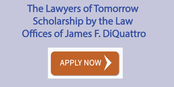 The Lawyers of Tomorrow Scholarship by the Law Offices of James F. DiQuattro